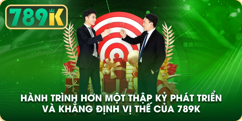 Hành trình hơn một thập kỷ phát triển và khẳng định vị thế của 789k.